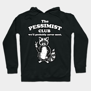 The pessimist club we'll probably never meet Hoodie